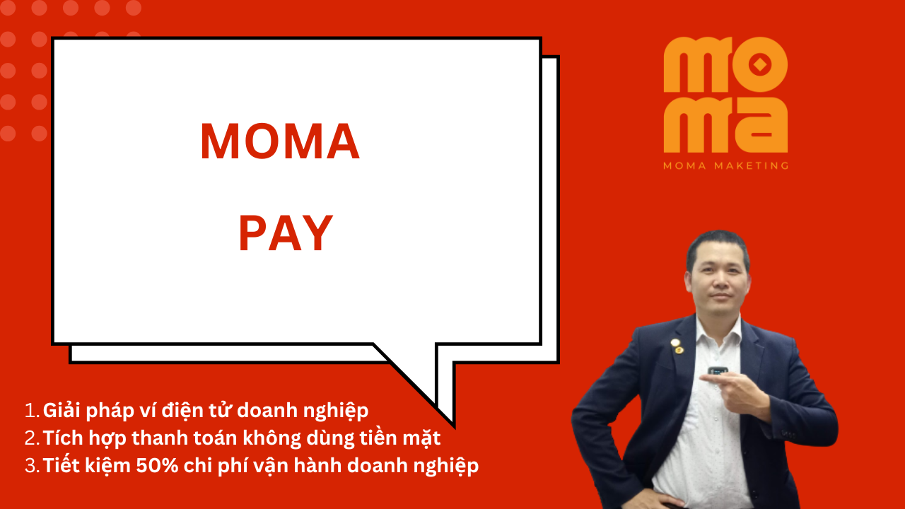 Moma pay - Giải pháp ví điện tử cho doanh nghiệp thanh toán không dùng tiền mặt tiết kiệm 50% chi phí vận hành